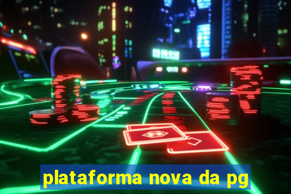 plataforma nova da pg